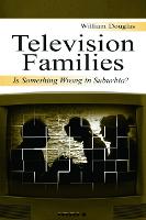 Television Families: Is Something Wrong in Suburbia? - Routledge Communication Series (Paperback)
