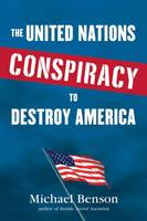The United Nations Conspiracy To Destroy America (Paperback)
