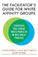 The Facilitator's Guide for White Affinity Groups: Strategies for Leading White People in an Anti-Racist Practice  (Paperback)