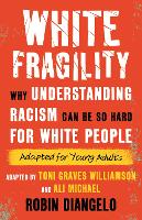 White Fragility: Why Understanding Racism Can Be So Hard for White People (Adapted for Young Adults)  (Paperback)