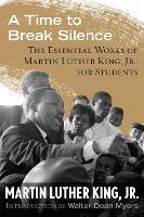 A Time to Break Silence: The Essential Works of Martin Luther King, Jr., for Students - King Legacy 10 (Paperback)