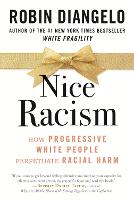 Nice Racism: How Progressive White People Perpetuate Racial Harm (Hardback)