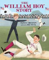 The William Hoy Story: How a Deaf Baseball Player Changed the Game (Hardback)