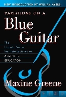 Variations on a Blue Guitar: The Lincoln Center Institute Lectures on Aesthetic Education (Paperback)