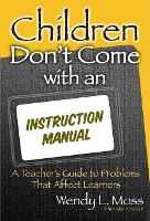 Children Don't Come With an Instruction Manual: A Teacher's Guide to Problems that Affect Learners (Paperback)