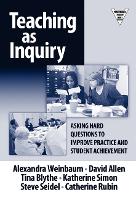 Teaching as Inquiry: Asking Hard Questions to Improve Practice and Student Achievement - Practitioner Inquiry Series (Paperback)