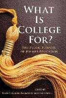 What Is College For? The Public Purpose of Higher Education (Hardback)