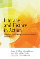 Literacy and History in Action: Immersive Approaches to Disciplinary Thinking, Grades 5-12 - Language and Literacy (Paperback)