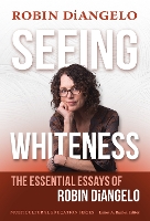 Seeing Whiteness: The Essential Essays of Robin DiAngelo - Multicultural Education Series (Hardback)