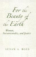 For the Beauty of the Earth: Women, Sacramentality, and Justice (Paperback)