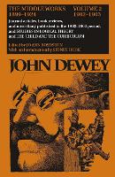 The Collected Works of John Dewey v. 2; 1902-1903, Journal Articles, Book Reviews, and Miscellany in the 1902-1903 Period, and Studies in Logical Theory and the Child and the Curriculum: The Middle Works, 1899-1924 (Hardback)