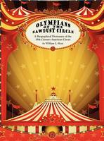 Olympians of the Sawdust Circle: A Biographical Dictionary of the Nineteenth Century American Circus (Hardback)