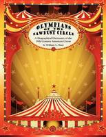 Olympians of the Sawdust Circle: A Biographical Dictionary of the Nineteenth Century American Circus (Paperback)