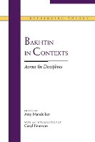 Bakhtin in Contexts: Across the Disciplines - Rethinking Theory (Paperback)