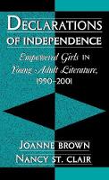 Declarations of Independence: Empowered Girls in Young Adult Literature, 1990-2001 - Studies in Young Adult Literature (Hardback)