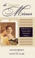 The Distant Mirror: Reflections on Young Adult Historical Fiction - Studies in Young Adult Literature (Hardback)