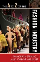 The A to Z of the Fashion Industry - The A to Z Guide Series (Paperback)
