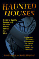 Haunted Houses: Guide to Spooky, Creepy, and Strange Places Across the USA (Paperback)