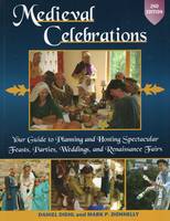 Medieval Celebrations: Your Guide to Planning & Hosting Spectacular Feasts, Parties, Weddings & Renaissance Fairs (Paperback)