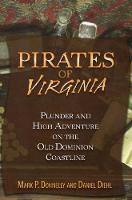 Pirates of Virginia: Plunder and High Adventure on the Old Dominion Coastline (Paperback)