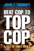 Beat Cop to Top Cop: A Tale of Three Cities - The City in the Twenty-First Century (Hardback)