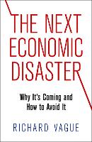 The Next Economic Disaster: Why It's Coming and How to Avoid It (Hardback)