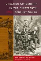 Creating Citizenship in the Nineteenth-Century South (Hardback)