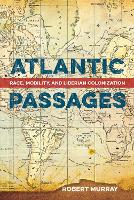 Atlantic Passages: Race, Mobility, and Liberian Colonization (Hardback)