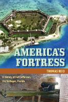 America's Fortress: A History of Fort Jefferson, Dry Tortugas, Florida - Florida History and Culture (Paperback)