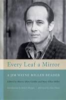 Every Leaf a Mirror: A Jim Wayne Miller Reader (Hardback)