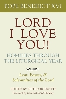 Lord, I Love You! Homilies through the Liturgical Year: Volume 1: Lent, Easter, and Solemnities of the Year (Paperback)