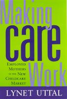 Making Care Work: Employed Mothers in the New Childcare Market (Paperback)