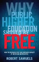 Why Public Higher Education Should Be Free: How to Decrease Cost and Increase Quality at American Universities (Hardback)