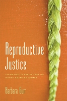 Reproductive Justice: The Politics of Health Care for Native American Women (Paperback)