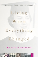 Living When Everything Changed: My Life in Academia (Hardback)