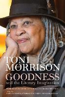 Goodness and the Literary Imagination: Harvard's 95th Ingersoll Lecture with Essays on Morrison's Moral and Religious Vision (Hardback)