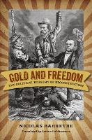 Gold and Freedom: The Political Economy of Reconstruction - A Nation Divided: New Studies in Civil War History (Paperback)