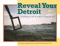 Reveal Your Detroit: An Intimate Look at a Great American City (Painted Turtle Book) (Paperback)