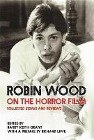 Robin Wood on the Horror Film: Collected Essays and Reviews - Contemporary Approaches to Film and Media Studies (Paperback)