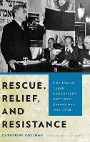 Rescue, Relief, and Resistance: The Jewish Labor Committee's Anti-Nazi Operations, 1934-1945 (Hardback)