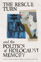 The Rescue Turn and the Politics of Holocaust Memory (Hardback)