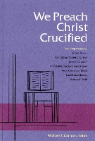We Preach Christ Crucified (Paperback)