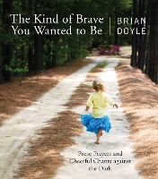 The Kind of Brave You Wanted to Be: Prose Prayers and Cheerful Chants against the Dark (Paperback)