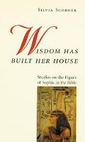 Wisdom Has Built Her House: Studies on the Figure of Sophia in the Bible (Paperback)