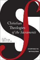 Christian Theologies of the Sacraments: A Comparative Introduction (Hardback)