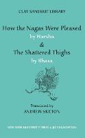 How the Nagas Were Pleased by Harsha & The Shattered Thighs by Bhasa - Clay Sanskrit Library (Hardback)