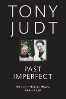 Past Imperfect: French Intellectuals, 1944-1956 (Paperback)