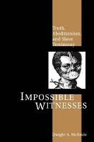 Impossible Witnesses: Truth, Abolitionism, and Slave Testimony (Hardback)