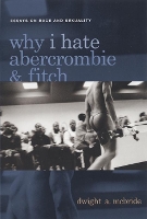 Why I Hate Abercrombie & Fitch: Essays On Race and Sexuality - Sexual Cultures (Paperback)