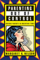Parenting Out of Control: Anxious Parents in Uncertain Times (Hardback)